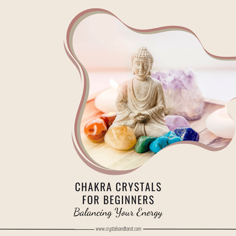 Chakra Crystals for Beginners: Balancing Your Energy