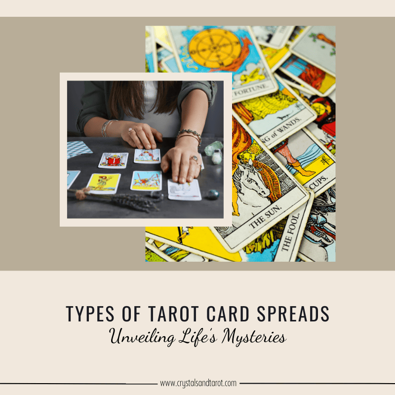 Types of Tarot Spreads: Unveiling Life’s Mysteries